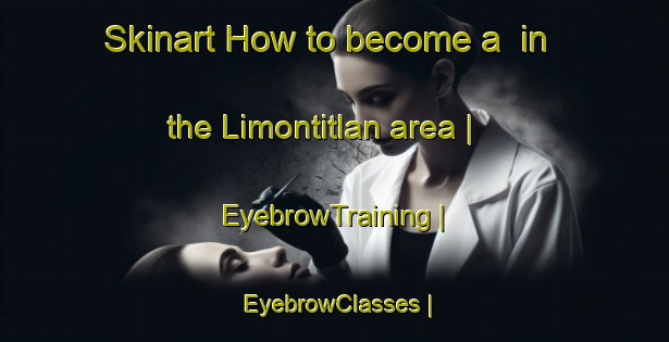 Skinart How to become a  in the Limontitlan area | EyebrowTraining | EyebrowClasses | SkinartTraining-Mexico